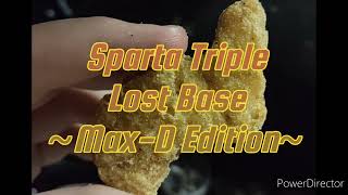 Sparta Triple Lost Base ~Max-D Edition~