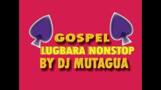 LATEST GOSPEL NONSTOP  BY DJ MUTAGUA
