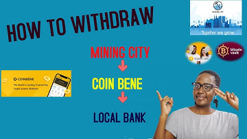 HOW TO WITHDRAW FROM MINING CITY - COINBENE - LOCAL BANK