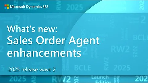 What's new: Sales Order Agent enhancements