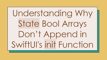 Understanding Why State Bool Arrays Don’t Append in SwiftUI