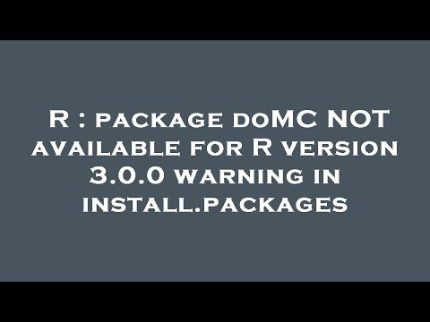 R : package doMC NOT available for R version 3.0.0 warning in install.packages