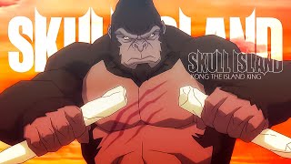 Skull Island: Kong The Island King「AMV」Change ᴴᴰ