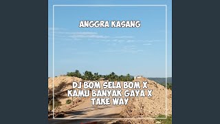 DJ BOM SELA BOM X KAMU BANYAK GAYA X TAKE WAY (Remix)