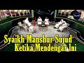 Syaikh Manshur Langsung Sujud Ketika Dengar Ini