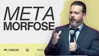 METAMORFOSE | Pastor Carlos Alexandre Rios