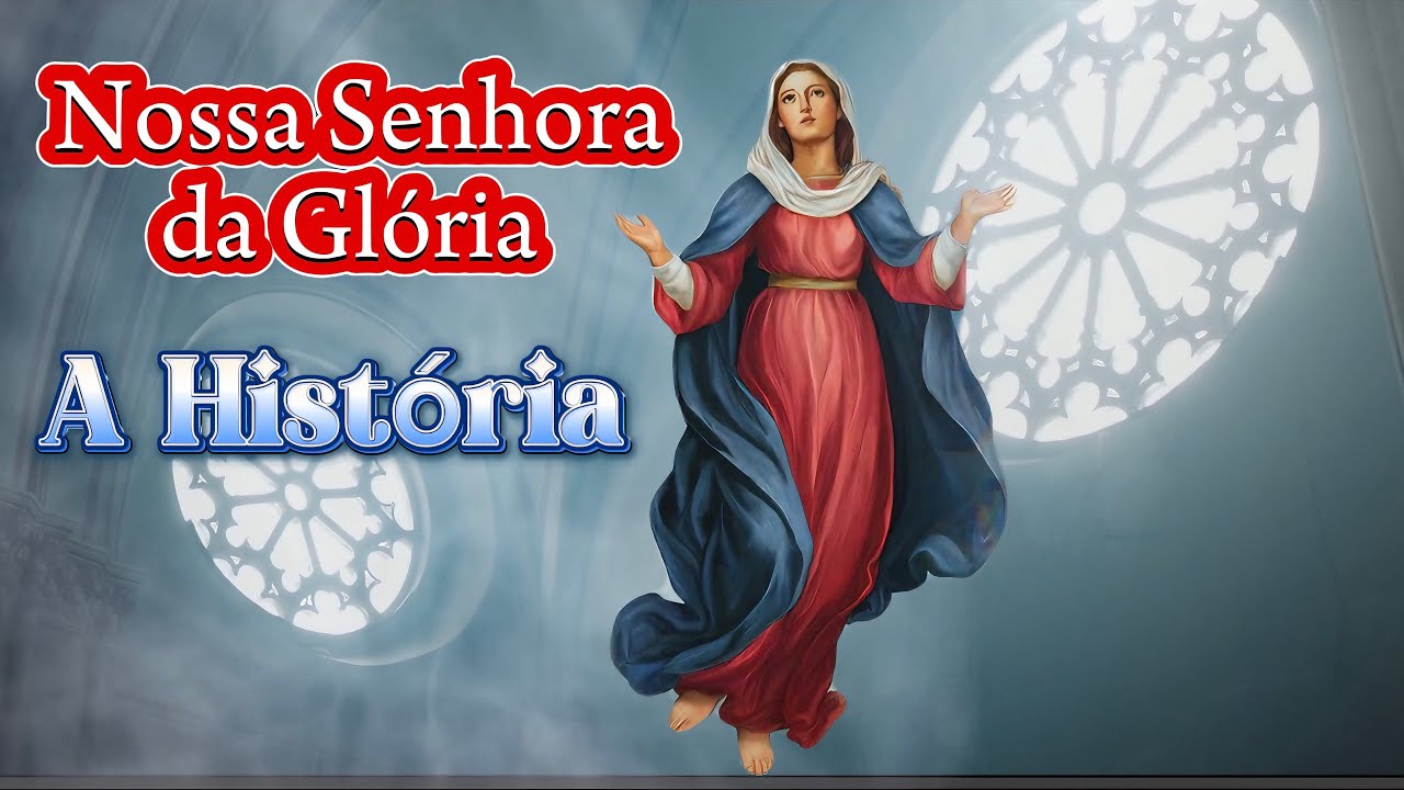 NOSSA SENHORA DA GLÓRIA - A HISTÓRIA