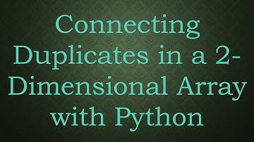Connecting Duplicates in a 2-Dimensional Array with Python