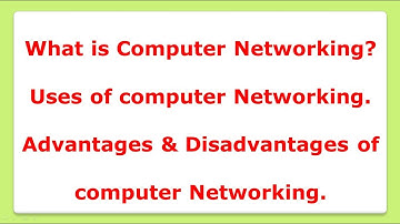 What is Computer Networking? | Uses of computer Networking. | Advantages & Disadvantages.