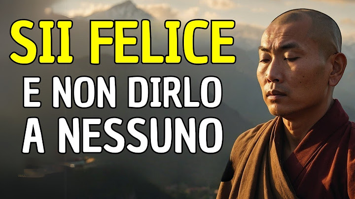 SII FELICE E NON DIRLO A NESSUNO: 8 INSEGNAMENTI BUDDISTI
