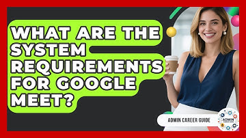 What Are The System Requirements For Google Meet? - Admin Career Guide