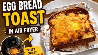 Crispy Egg Bread Toast in the Air Fryer | Easy 10-Minute Breakfast