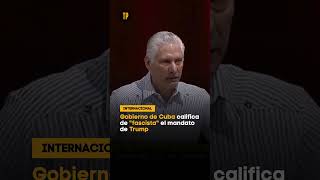 Gobierno de Cuba califica de "fascista" el mandato de Trump