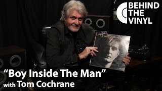 Behind The Vinyl Boy Inside The Man With Tom Cochrane