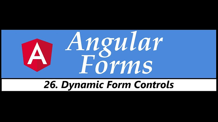 Angular Forms Tutorial - 26 - Dynamic Form Controls