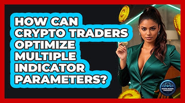 How Can Crypto Traders Optimize Multiple Indicator Parameters? - Crypto Trading Strategists