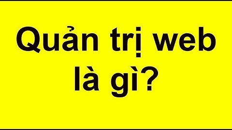 Quản trị web là làm những gì năm 2024