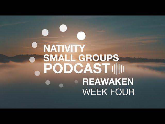 Small Group Podcast | Reawaken | Week 4