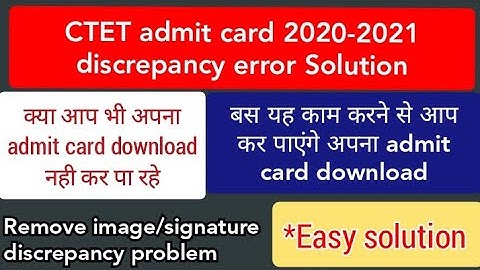 CTET Exam 2020-2021 admit card discrepancy error || Signature and photograph error solution