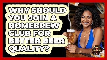 Why Should You Join A Homebrew Club For Better Beer Quality? - The Pint Guy