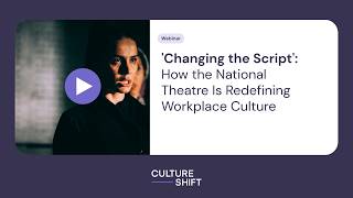 'Changing the Script': How the National Theatre Is Redefining Workplace Culture