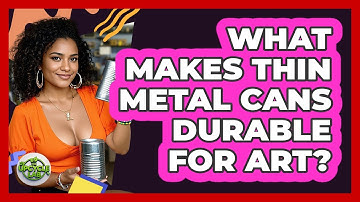 What Makes Thin Metal Cans Durable For Art? - The Upcycle Lab