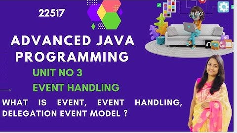 AJP-22517-Unit no 3- Event Handling Introduction | Delegation Event mode| Source | Listener | Event