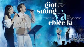 Tăng Phúc ft. Lưu Hương Giang - 'GIỌT SƯƠNG VÀ CHIẾC LÁ' (Live Performance at Lululola Show)