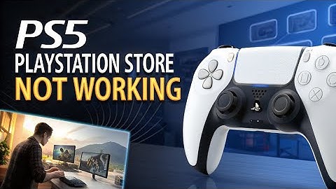 How to fix PS5 PlayStation Store Not Working