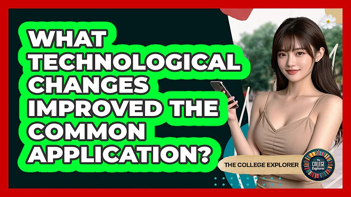 What Technological Changes Improved The Common Application? - The College Explorer