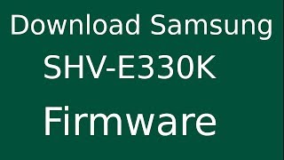 How To Download Samsung Galaxy S4 SHV-E330K Stock Firmware (Flash File) For Update Android Device