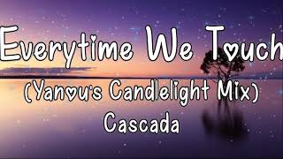 Everytime We Touch (Yanou's Candlelight Mix) Lyrics
