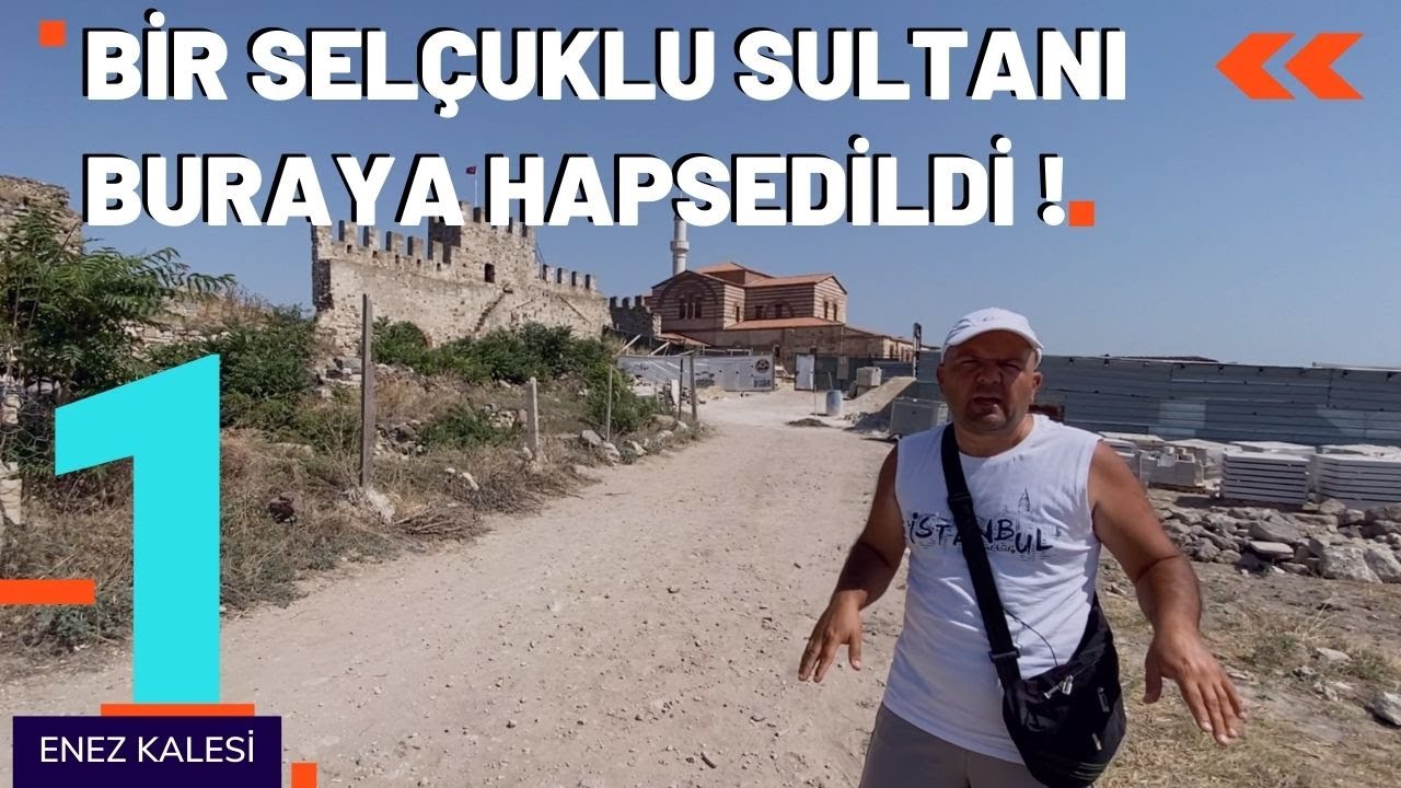 BİR SELÇUKLU SULTANI BURAYA HAPSEDİLDİ - ENEZ KALESİ