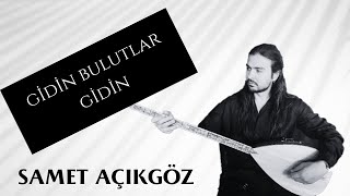 Samet Açıkgöz - Gidin Bulutlar Gidin