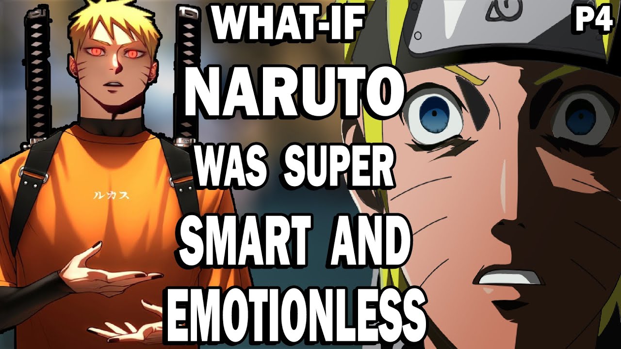 What if Naruto was super smart and emotionless? Part 4