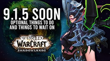 Optional Things You Could DO And NOT DO 1 Week Before Patch 9.1.5 Release! - WoW: Shadowlands 9.1