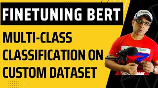 FineTuning BERT for Multi-Class Classification on custom Dataset | Transformer for NLP