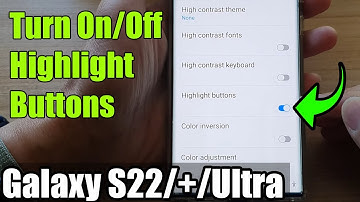 Galaxy S22/S22+/Ultra: How to Turn On/Off Highlight Buttons For Visibility Enhancements