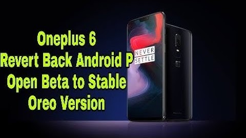 Oneplus 6 Rollback Open Beta 9.0 to Stable Oreo Update