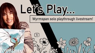 Let's Play... Wyrmspan! | Solo Playthrough Livestream