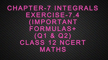 CHAPTER-7 INTEGRALS EXERCISE-7.4 (INTRO + EX-7.4 Q1 & Q2) CLASS 12 NCERT MATHS