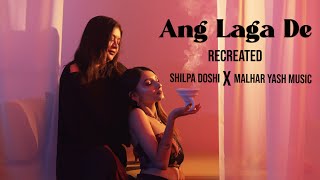 Ang Laga De | Recreated By Shilpa Doshi x MalharYash Music | Latest Cover Song 2023