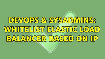 DevOps & SysAdmins: Whitelist Elastic Load Balancer based on IP