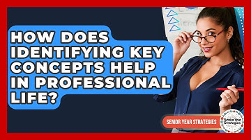 How Does Identifying Key Concepts Help In Professional Life? - Senior Year Strategies