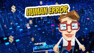 Human error 💲 CRYPTOCURRENCY 💲