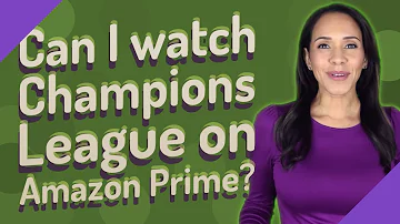 Is Amazon Prime showing Champions League?