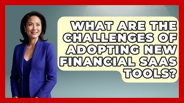 What Are The Challenges Of Adopting New Financial SaaS Tools? - All About SaaS Finance