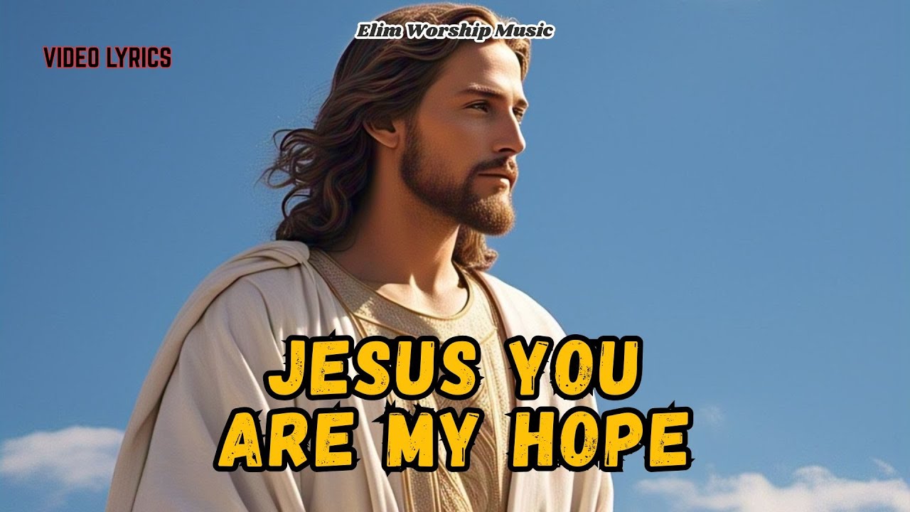 JESUS YOU ARE MY HOPE - Elim Worship Music (Lyrics) // New Christian Songs - Worship Music