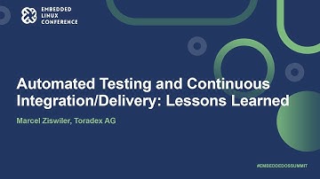 Automated Testing and Continuous Integration/Delivery: Lessons Learned - Marcel Ziswiler, Toradex AG
