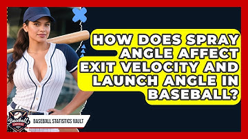 How Does Spray Angle Affect Exit Velocity And Launch Angle In Baseball? - Baseball Statistics Vault